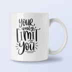 Your Only Limit Is You Inspirational Mug
